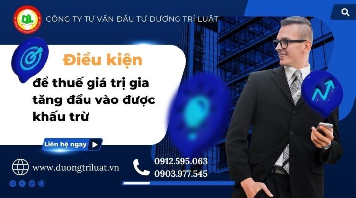 ĐIỀU KIỆN ĐỂ THUẾ GIÁ TRỊ GIA TĂNG ĐẦU VÀO ĐƯỢC KHẤU TRỪ 1