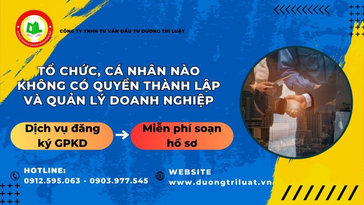 TỔ CHỨC, CÁ NHÂN NÀO KHÔNG CÓ QUYỀN THÀNH LẬP VÀ QUẢN LÝ DOANH NGHIỆP