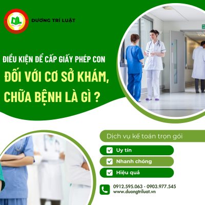 ĐIỀU KIỆN ĐỂ CẤP GIẤY PHÉP CON ĐỐI VỚI CƠ SỞ KHÁM, CHỮA BỆNH TRONG 2023