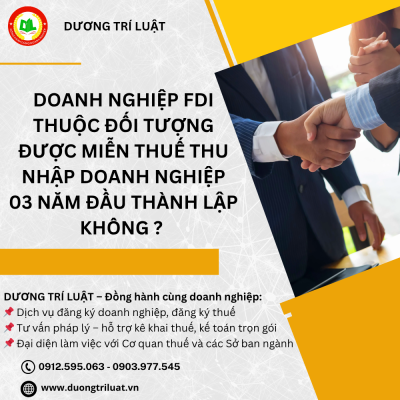 Doanh nghiệp FDI thuộc đối tượng được miễn thuế Thu nhập doanh nghiệp 03 năm đầu thành lập không 1 Doanh nghiệp FDI thuộc đối tượng được miễn thuế Thu nhập doanh nghiệp 03 năm đầu thành lập không 1