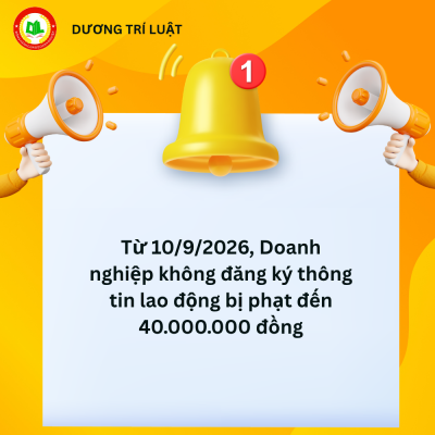 Từ 10/9/2026, Doanh nghiệp không đăng ký thông tin lao động bị phạt đến 40.000.000 đồng 1 Từ 10/9/2026, Doanh nghiệp không đăng ký thông tin lao động bị phạt đến 40.000.000 đồng 1
